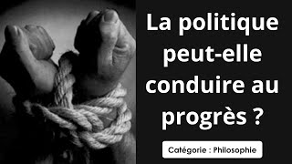 Philosophie: La politique peut-elle conduire au progrès ? (dissertation)