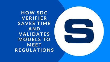 How SDC Verifier  Saves Time and Validates Your Models to Meet Regulations