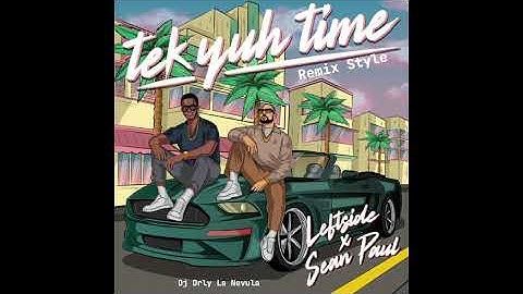 Tek Yuh Time - Remix Style - Leftside x Sean Paul - Dj Orly La Nevula 