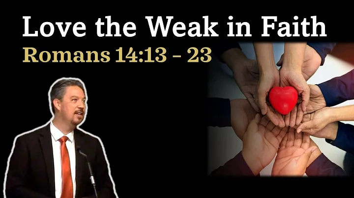 Love the Weak in Faith: Romans 14:13 – 23