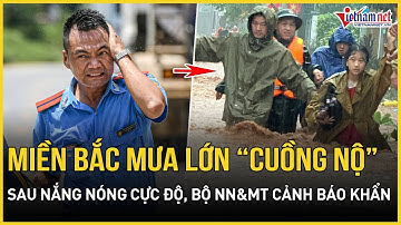 Khẩn: Miền Bắc hứng mưa lớn “cuồng nộ” ngay sau nắng nóng cực độ, cảnh báo khẩn hậu quả cực đoan