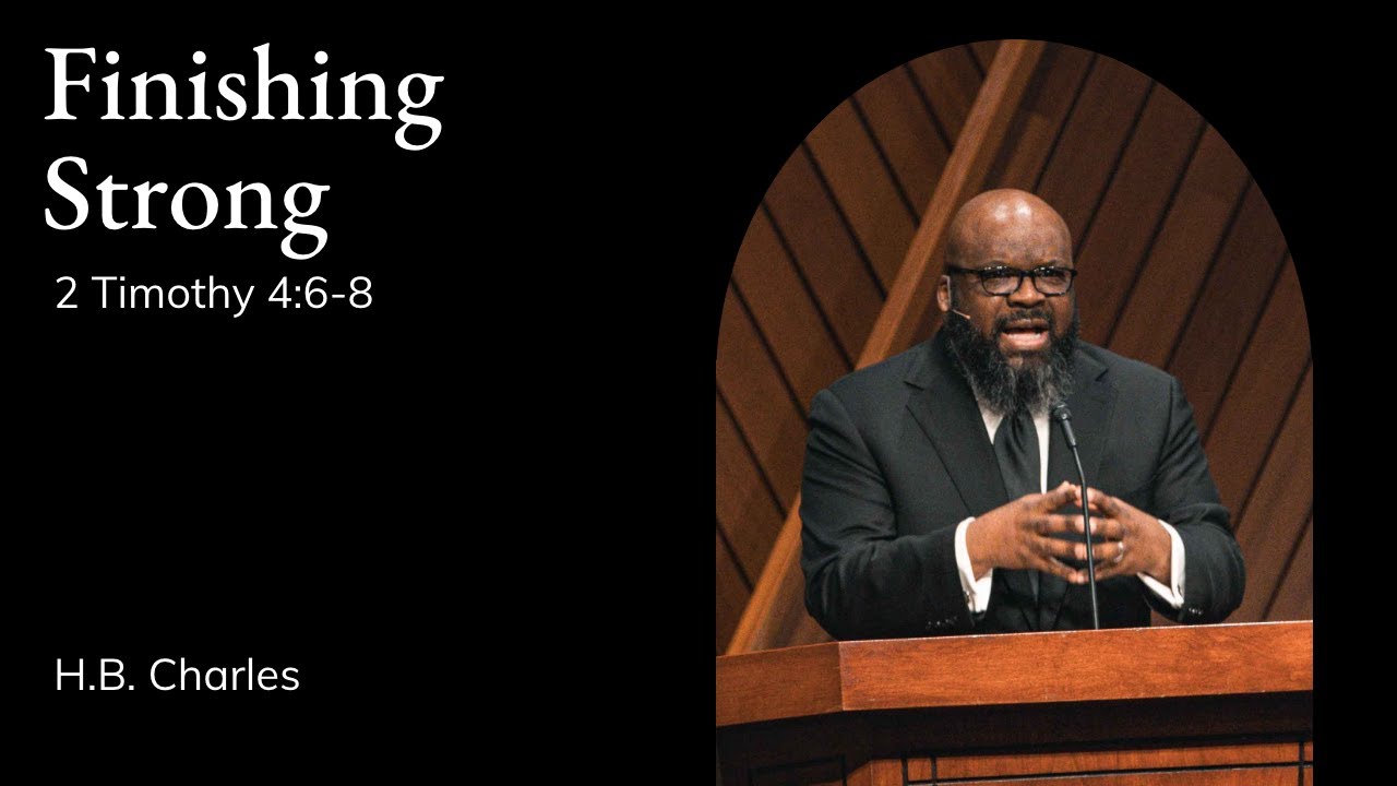 H.B. Charles | TMS Chapel | Finishing Strong - 2 Timothy 4:6-8