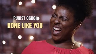 Video thumbnail of "PURIST OGBOI | NONE LIKE YOU"