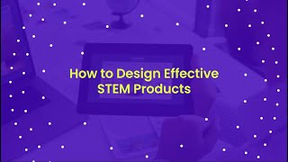 How to Design Effective STEM Products