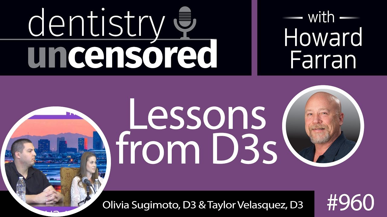 960 Lessons from D3s with Olivia Sugimoto, DS & Taylor Velasquez, D3 : Dentistry Uncensored