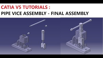 CATIA V5 TUTORIALS : PIPE VICE ASSEMBLY - FINAL ASSEMBLY