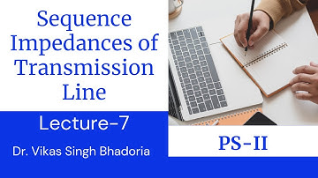 Lecture-7 Sequence Impedance of Transmission Line
