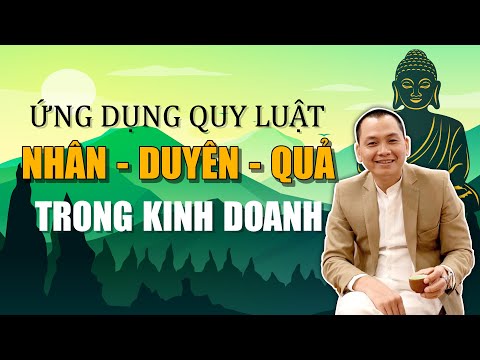 Video Ứng Dụng Quy Luật NHÂN - DUYÊN - QUẢ Trong KINH DOANH... - youtube