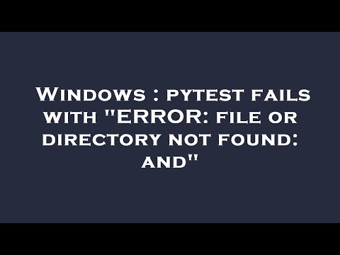 Windows : pytest fails with "ERROR: file or directory not found: and"