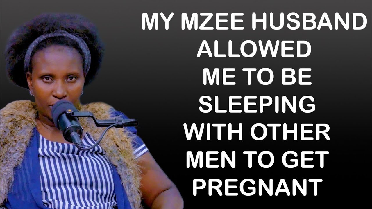 MY MZEE HUSBAND ALLOWED ME TO BE SLEEPING WITH OTHER MEN TO GET PREGNANT