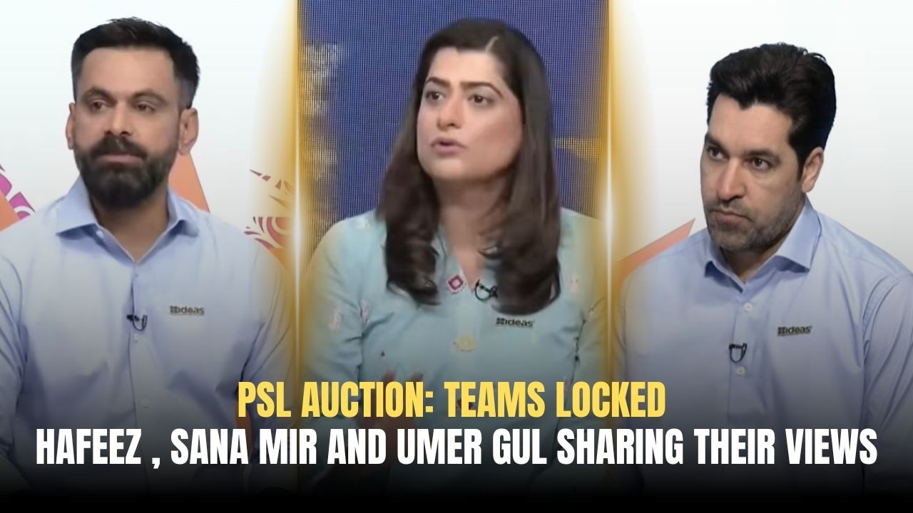 PSL auction: Teams Locked - Panelists Mohammad Hafeez , Sana Mir and Umer Gul sharing their views