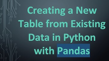 Creating a New Table from Existing Data in Python with Pandas