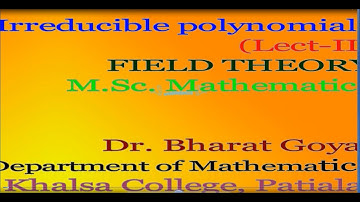 Irreducible Polynomials (Lect.-II), Field Theory, M.Sc. Mathematics