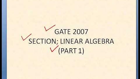 GATE 2007 (LINEAR ALGEBRA)  (PART 1)