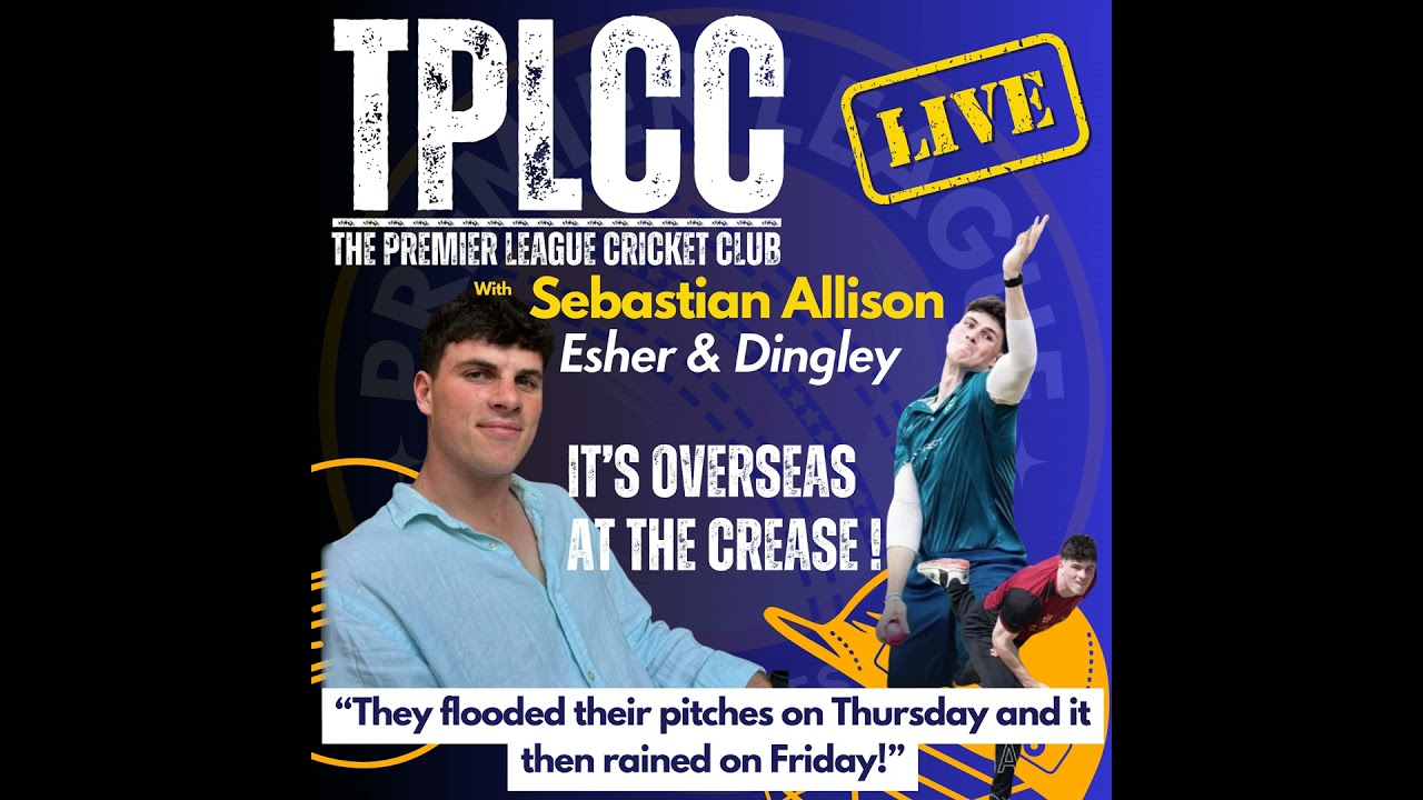 "Overseas at the Crease" from TPLCC with Sebastian Allison of Esher & Dingley