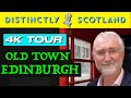 EDINBURGH OLD TOWN 4K TOUR - PART ONE - DISTINCTLY SCOTLAND