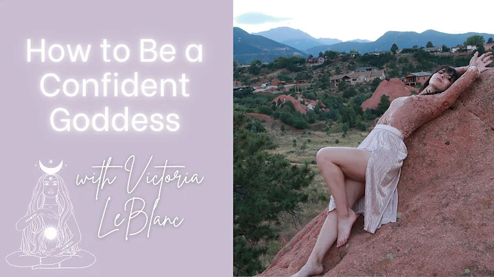 How to Be a Confident Goddess with Victoria LeBlanc