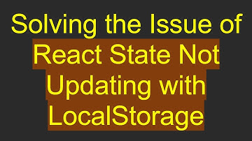 Solving the Issue of React State Not Updating with LocalStorage