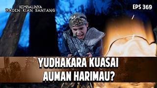 Yudhakara Kuasai Auman Harimau? | KEMBALINYA RADEN KIAN SANTANG | EPS. 369 | PART 3