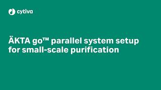 ÄKTA go™ parallel system setup for small-scale purification