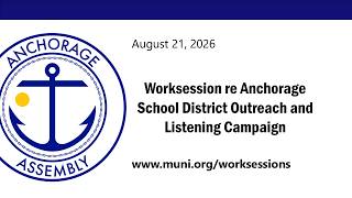 Worksession re Anchorage School District Outreach and Listening Campaign