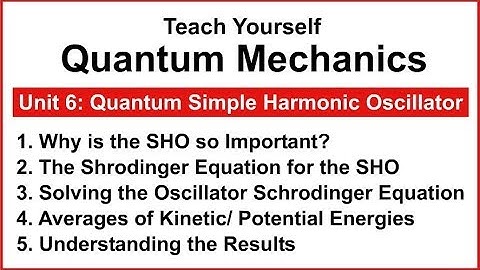 Teach Yourself Quantum Mechanics - Unit 6: Quantum Simple Harmonic Oscillator