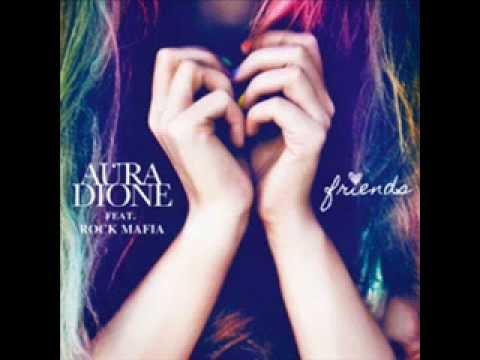 Aura Dione (f.t. Rock Mafia) - Friends