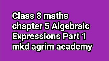 Class 8 maths | chapter 5 Algebraic Expressions Part 1 | mkd agrim academy