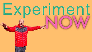 Experiment NOW - Learn through Experimentation