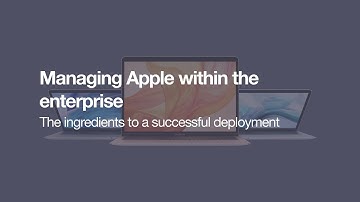 Managing Apple within the enterprise  - The ingredients to a successful deployment