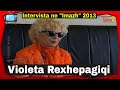 Violeta Rexhepagiqi (R.I.P.) - Intervista ne Imazh 2013