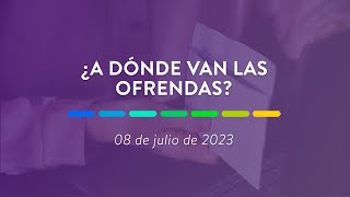 ¿A dónde van las ofrendas? | 08 de julio de 2023