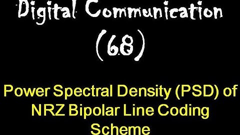 Digital Communication 68: Power Spectral Density (PSD) of NRZ Bipolar Line Coding Scheme