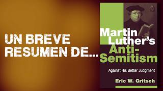Resumiendo la evolución del pensamiento antisemita de Martín Lutero que encontró el Dr. Eric Gritsch