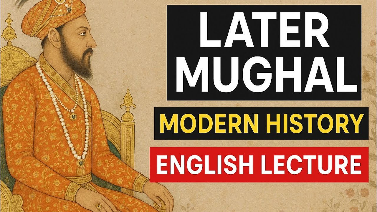 LATER MUGHAL | MODERN INDIAN HISTORY | UPSC | ENGLISH LECTURE - YouTube