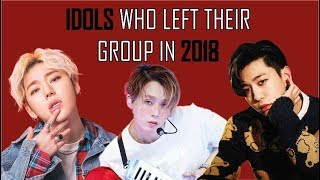 IDOLS WHO LEFT THEIR GROUP IN 2018 [KPOP]