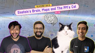 The Internet Said So | EP 118 | Einstein’s Brain, Maps, and the PM’s Cat
