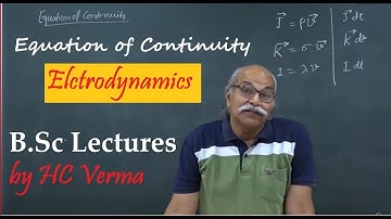 Equation of Continuity || Electrodynamics by HC verma , B.Sc Physics , University Physics