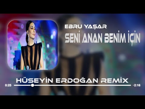 Ebru Yaşar - Seni Anan Benim İçin Doğurmuş ( Hüseyin Erdoğan Remix )
