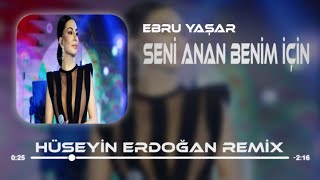 Ebru Yaşar - Seni Anan Benim İçin Doğurmuş ( Hüseyin Erdoğan Remix )