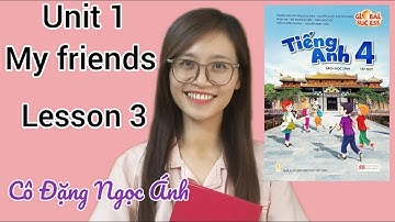 Tiếng Anh tiểu học | Lớp 4 | Global Success | Unit 1. My friends | Lesson 3 | Cô Đặng Ngọc Ánh