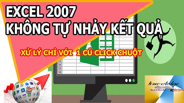 KHẮC PHỤC LỖI  CÔNG THỨC KHÔNG TỰ NHẢY KẾT QUẢ _ EXCEL 2007 CHỈ 1 CÚ CLICK CHUỘT