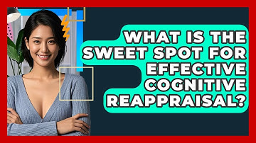 What Is The Sweet Spot For Effective Cognitive Reappraisal? - CBT Toolkit