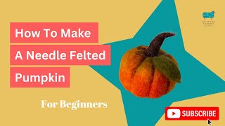 Needle Felting For Beginners - Pumpkin Tutorial