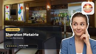 Sheraton Metairie - New Orleans Hotel - This Stay Was Amazing | New Orleans (LA), United States🏨