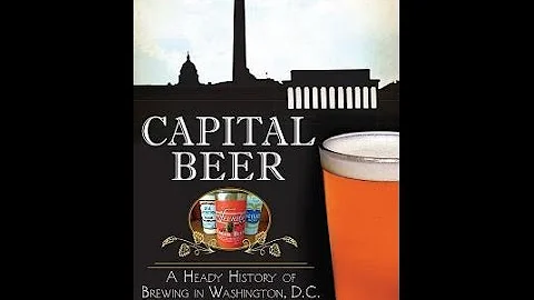 Capital Beer: A Heady History of Brewing in Washin...
