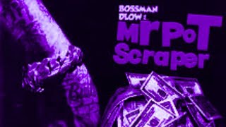 Bossman Dlow - Mr Pot Scraper - chopped and screwed