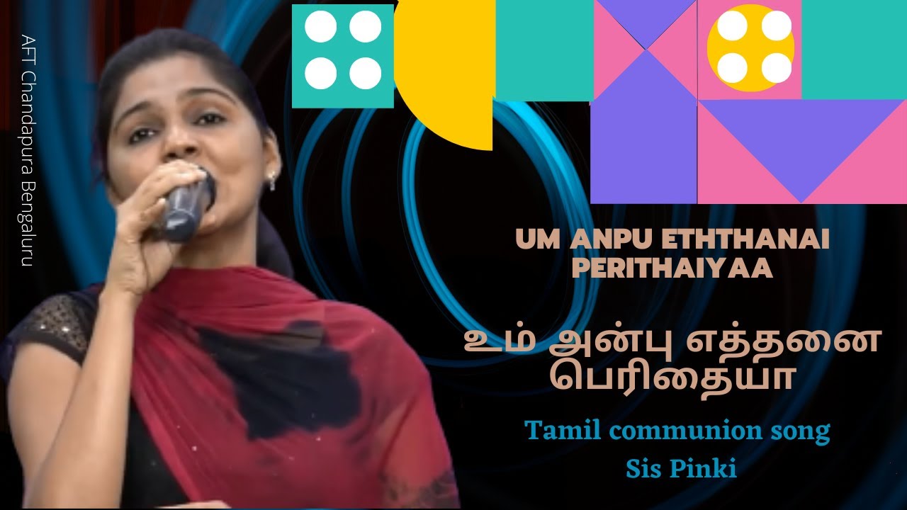      Um Anbu Ethanai Perithaiya  Communion song by Sis Pinki  AFT Bengaluru