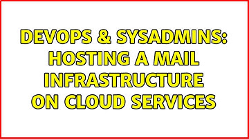 DevOps & SysAdmins: Hosting a mail infrastructure on cloud services (2 Solutions!!)