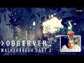 Download THIS EPISODE WILL BLOW YOUR MINDS GUARANTEEED | OBSERVER | Walkthrough Part 3 THIS EPISODE WILL BLOW YOUR MINDS GUARANTEEED | OBSERVER | Walkthrough Part 3